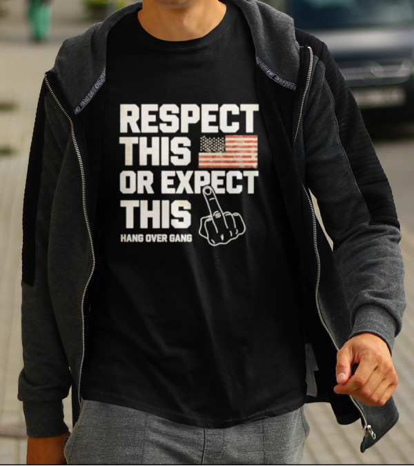 Respect This Or Expect This Hang Over Gang American Flag Middle Finger T-Shirt
