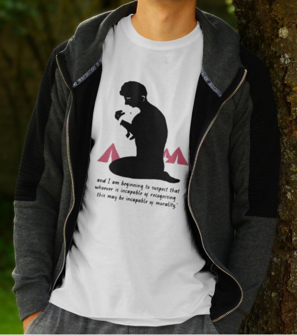 I Am Beginning To Suspect That Whoever Is Incapable Of Recognizing This May Be Incapable Of Morality T-Shirt