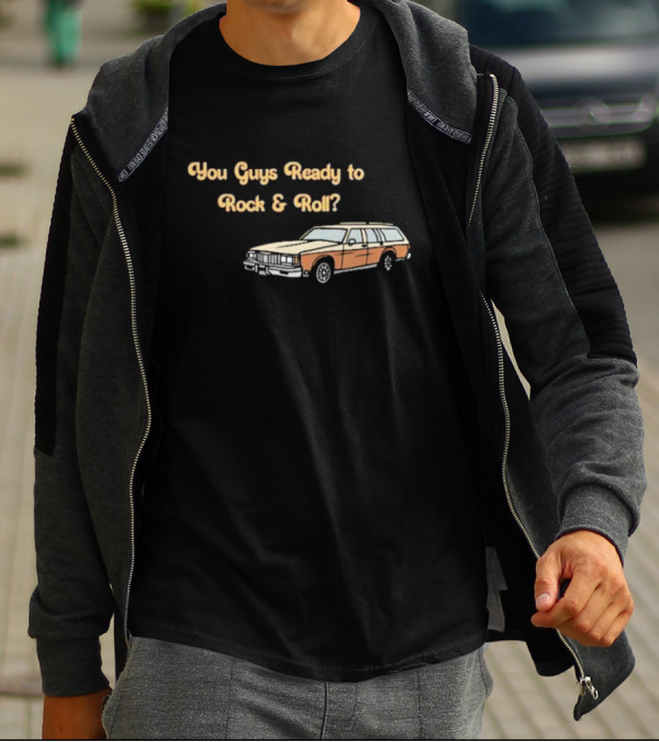 You Guys Ready To Rock And Roll Station Wagon T-Shirt