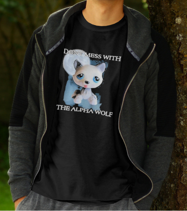 Don’t Mess With The Alpha Wolf Littlest Pet Lps Alpha Wolf T-Shirt