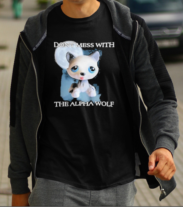 Don’t Mess With The Alpha Wolf Littlest Pet Lps Alpha Wolf T-Shirt