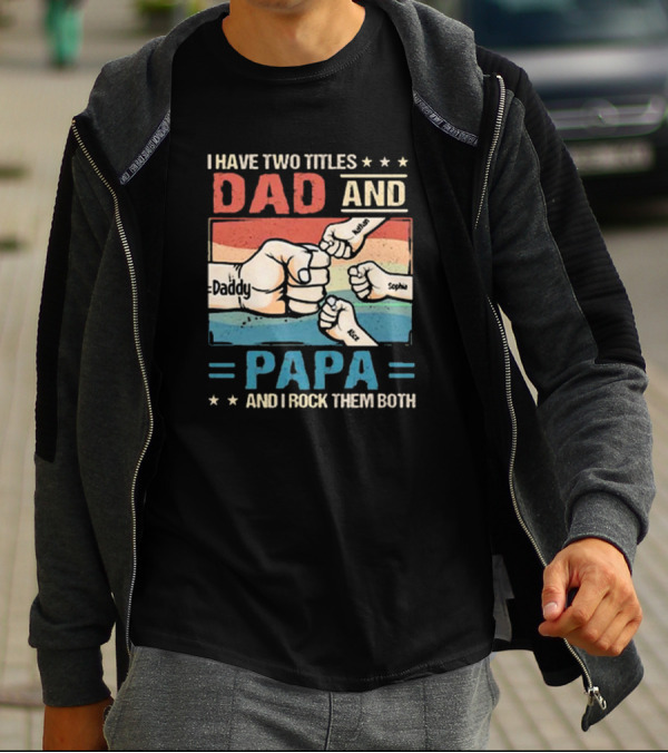 I Have Two Titles Dad Daddy And Papa Nathan Sophia Eric And I Rock Them Both T-Shirt