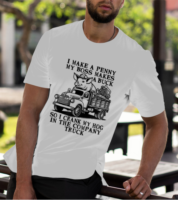 I Make A Penny My Boss Makes A Buck So I Crank My Hog In The Company Truck Pig On Vintage Truck T-Shirt