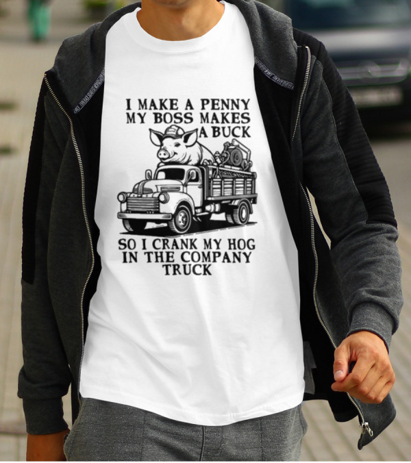 I Make A Penny My Boss Makes A Buck So I Crank My Hog In The Company Truck Pig On Vintage Truck T-Shirt