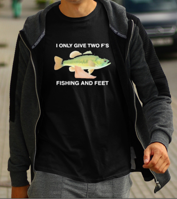 I Only Give Two F's Fishing And Feet Fish With Feet T-Shirt