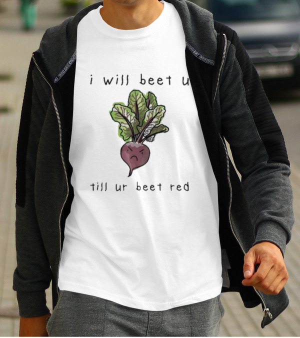 I Will Beet U Till Ur Beet Red T-Shirt