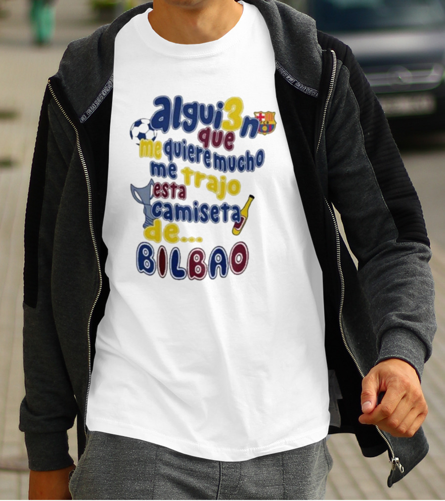 Alguien Que Me Quiere Mucho Me Trajo Esta Camiseta De Bilbao Fútbol Botella T-Shirt