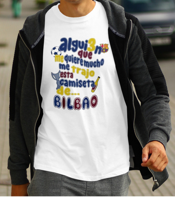 Alguien Que Me Quiere Mucho Me Trajo Esta Camiseta De Bilbao Fútbol Botella T-Shirt