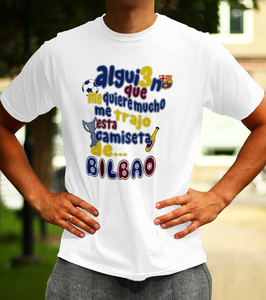 Alguien Que Me Quiere Mucho Me Trajo Esta Camiseta De Bilbao Fútbol Botella T-Shirt