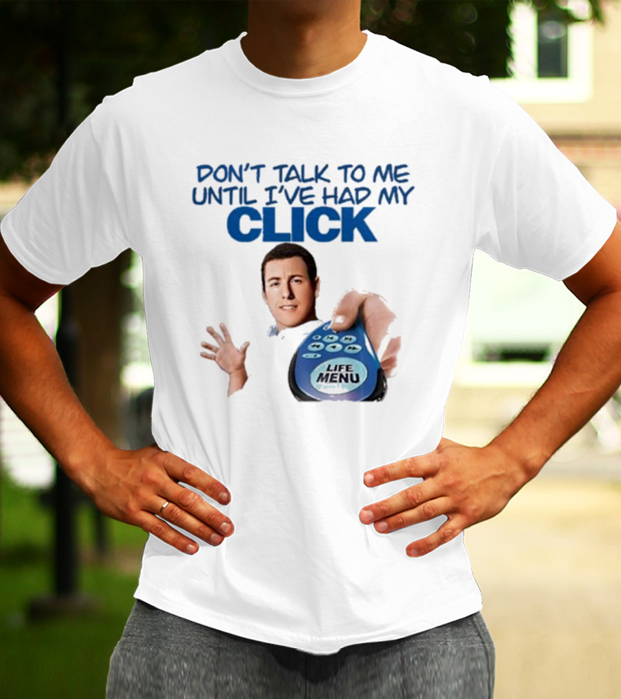 Don't Talk To Me Until I've Had My Click Remote Guy T-Shirt