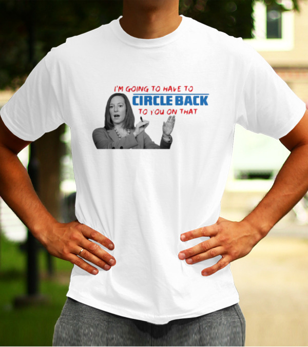 I’m Going To Have To Circle Back To You On That Jen Psaki Speech T-Shirt