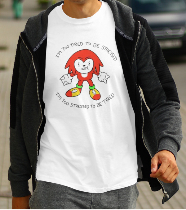 I'm Too Tired To Be Stressed I'm Too Stressed To Be Tired Knuckles Inspired Character T-Shirt