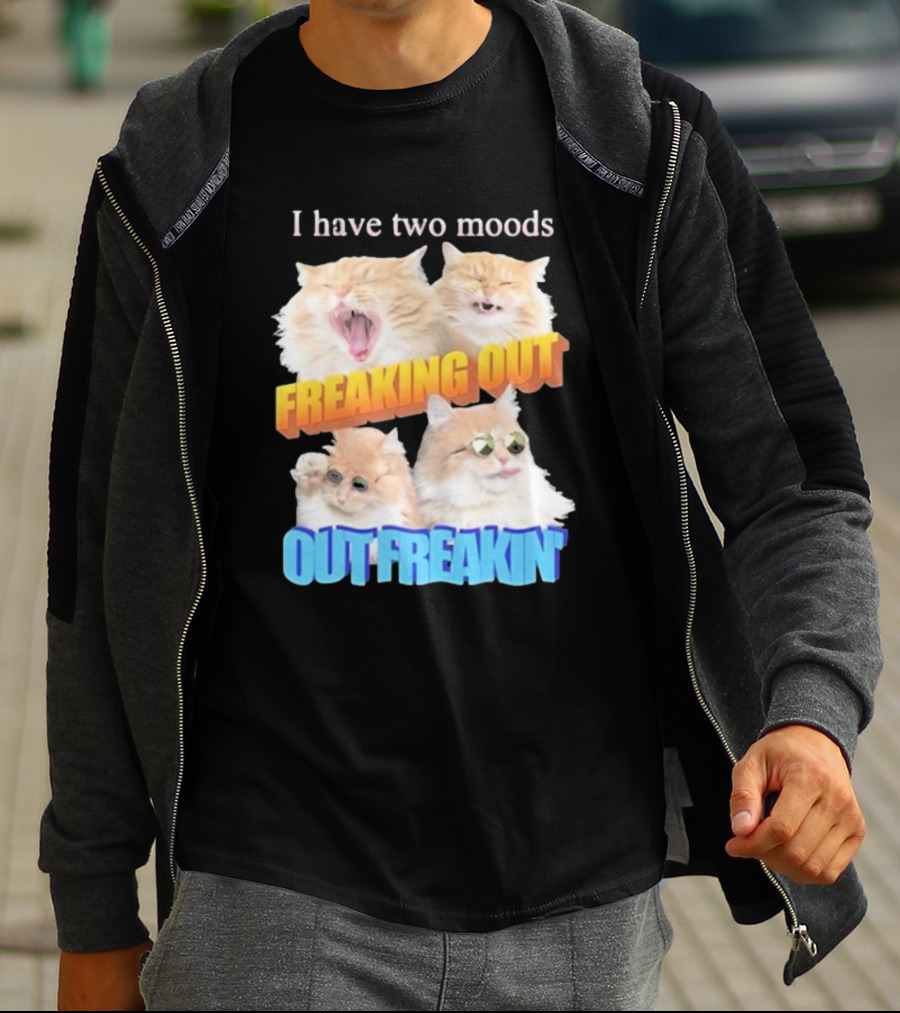 I Have Two Moods Freaking Out Out Freakin Cats Sunglasses Yawning Playful Expressions T-Shirt