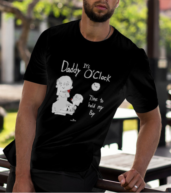 It's Daddy O'Clock Time To Hold My Boy T-Shirt