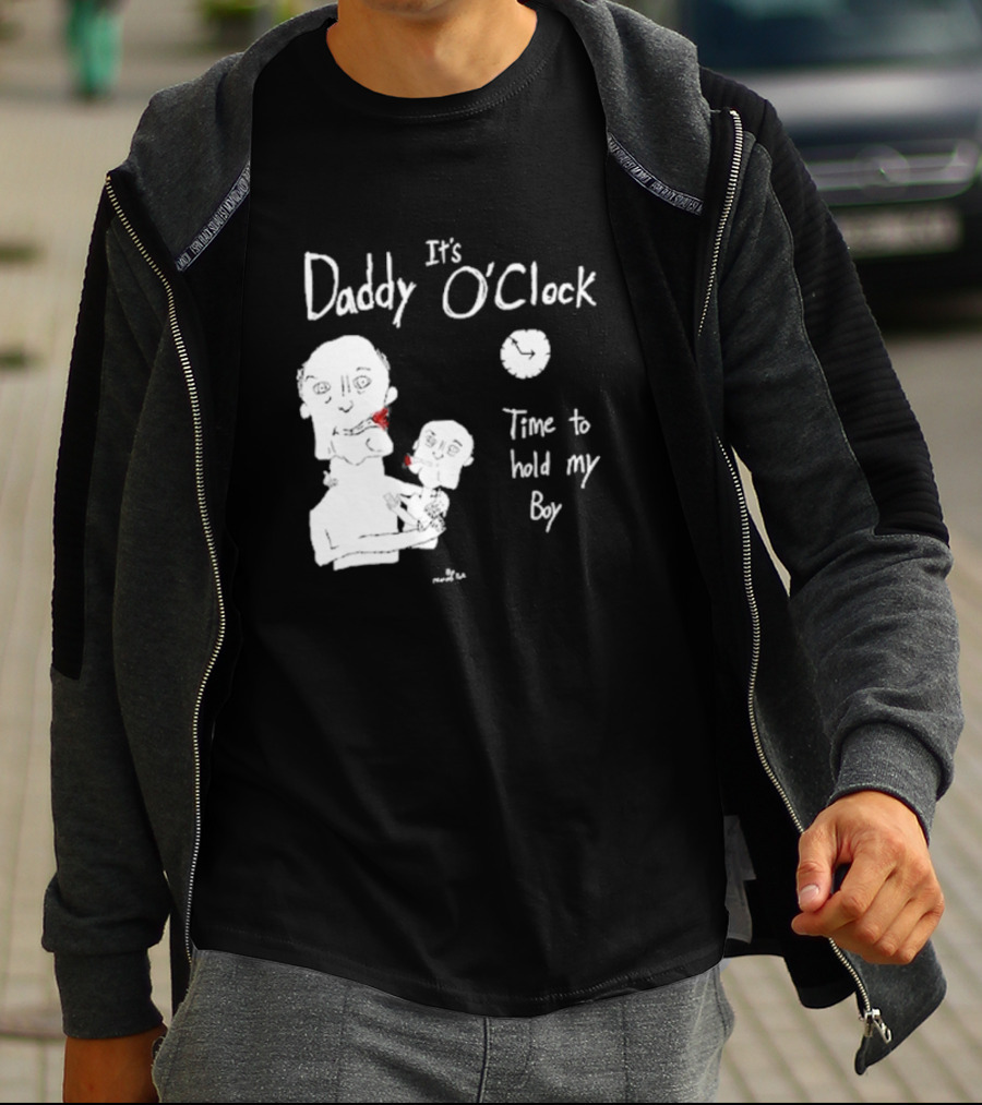 It's Daddy O'Clock Time To Hold My Boy T-Shirt