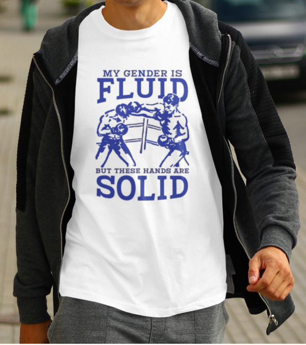 My Gender Is Fluid But These Hands Are Solid Boxing T-Shirt