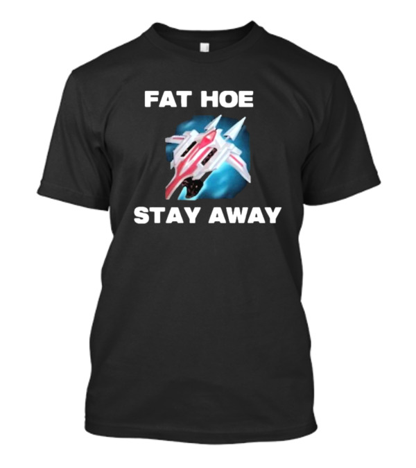 Fat Hoe Stay Away Spacecraft Image T-Shirt