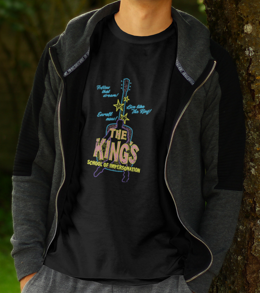 Follow That Dream Enroll Now Live Like The King The King's School Of Impersonation T-Shirt