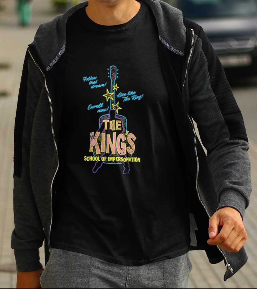 Follow That Dream Enroll Now Live Like The King The King's School Of Impersonation T-Shirt