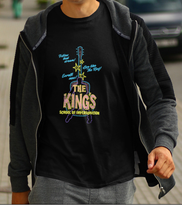 Follow That Dream Enroll Now Live Like The King The King's School Of Impersonation T-Shirt