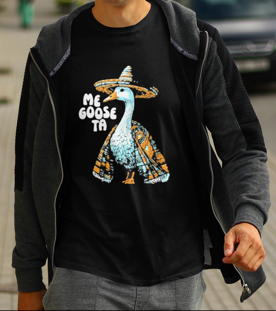 Me Goose Ta Full Color Goose In Sombrero And Poncho T-Shirt