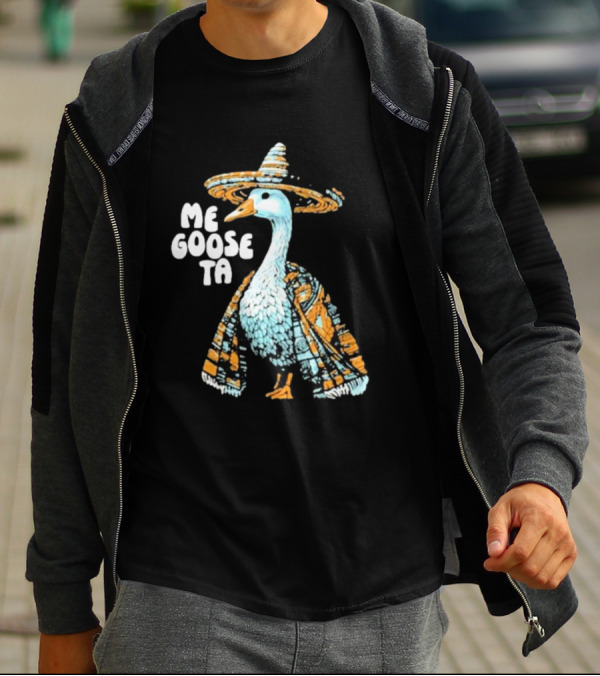 Me Goose Ta Full Color Goose In Sombrero And Poncho T-Shirt