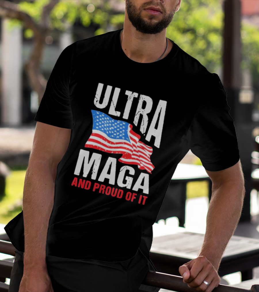 Ultra Maga And Proud Of It American Flag T-Shirt