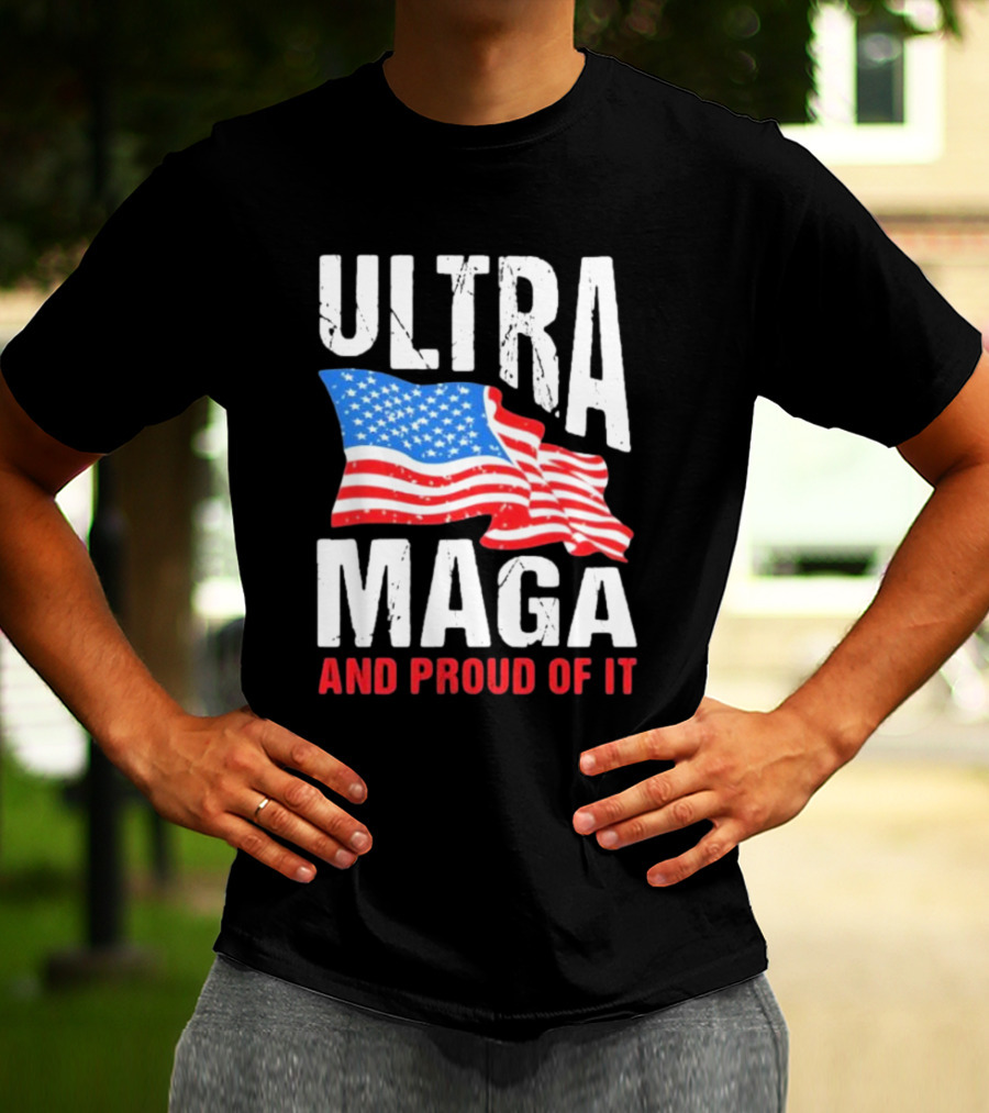 Ultra Maga And Proud Of It American Flag T-Shirt