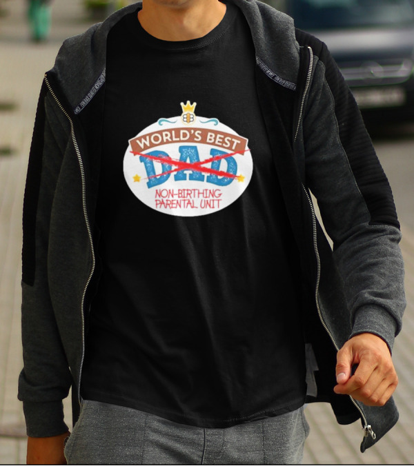 World's Best Non-Birthing Parental Unit Dad Crossed Out Crown T-Shirt
