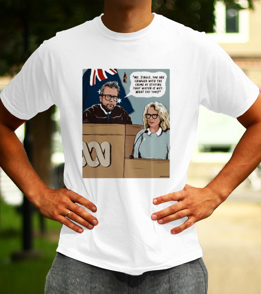 Ms Tingle You Are Charged With The Crime Of Stating That Water Is Wet What Say You Courtroom Scene T-Shirt