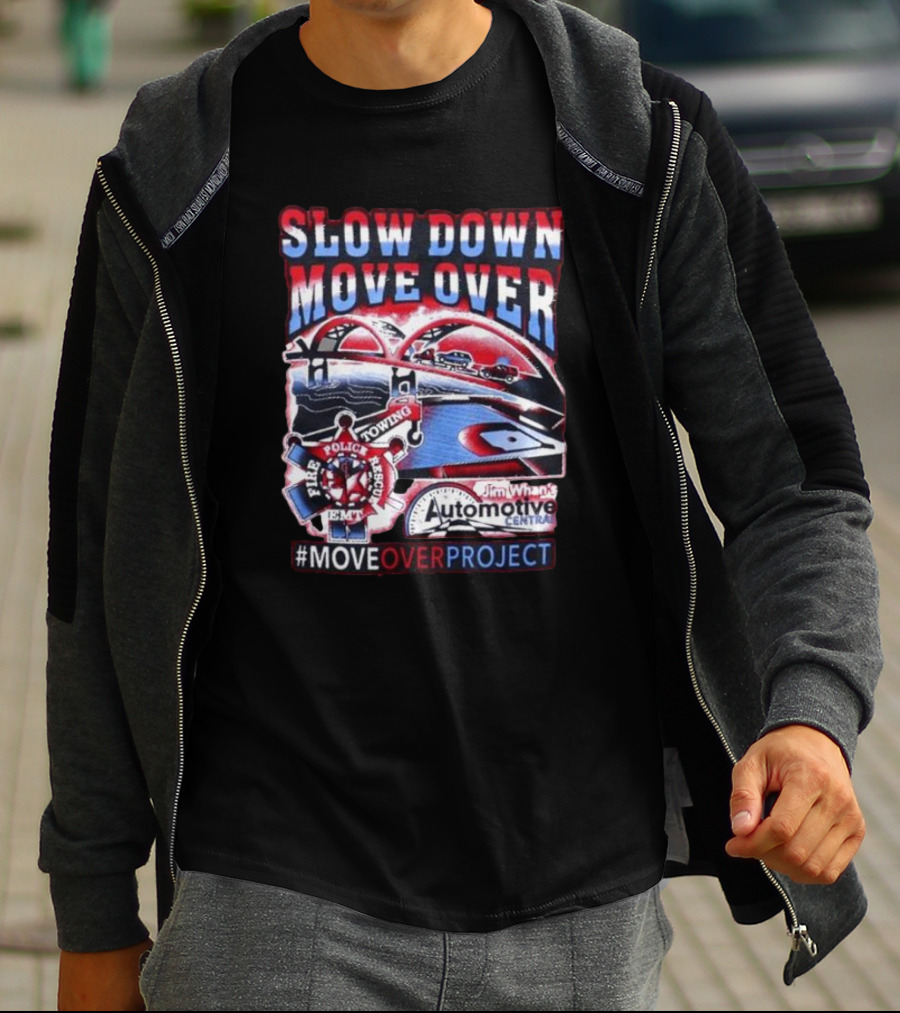 Slow Down Move Over Move Over Project Emergency Response Support Jim Whan's Automotive Center T-Shirt
