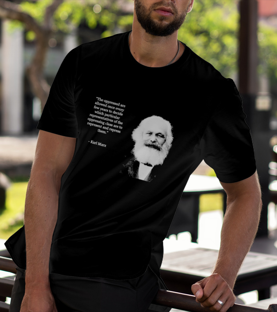 The Oppressed Decide Representatives Quote Karl Marx T-Shirt