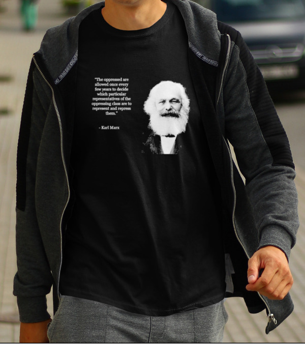 The Oppressed Decide Representatives Quote Karl Marx T-Shirt