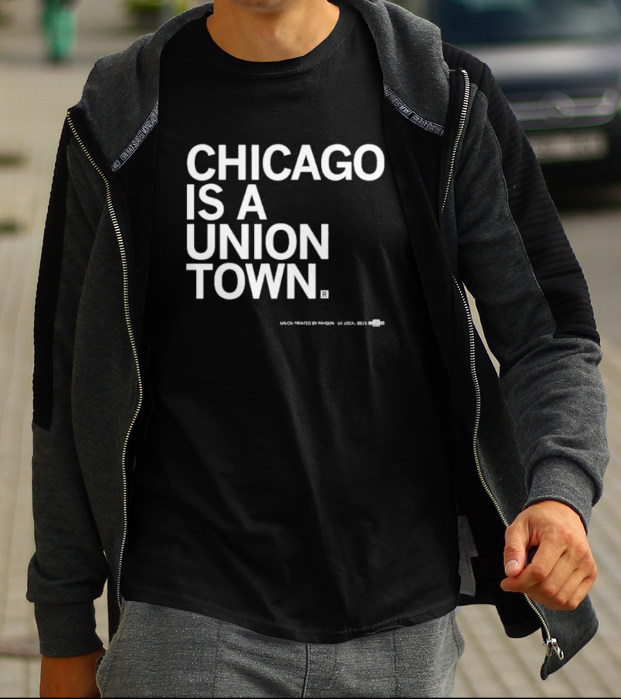 Chicago Is A Union Town Union Printed By RAN Gun US Local 895 T-Shirt
