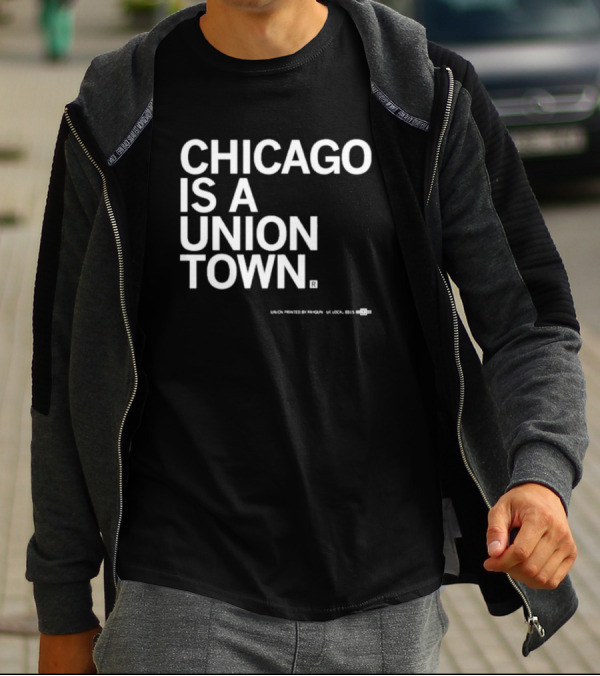 Chicago Is A Union Town Union Printed By RAN Gun US Local 895 T-Shirt