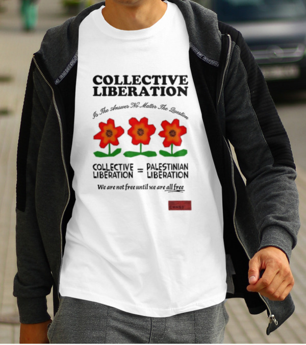 Collective Liberation Palestinian Liberation We Are Not Free Until We Are All Free T-Shirt