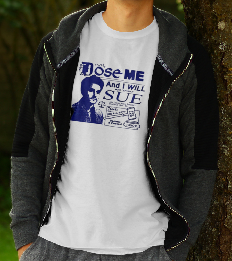 Dose Me And I Will Most Certainly Sue Check His All-Bets I Know T-Shirt