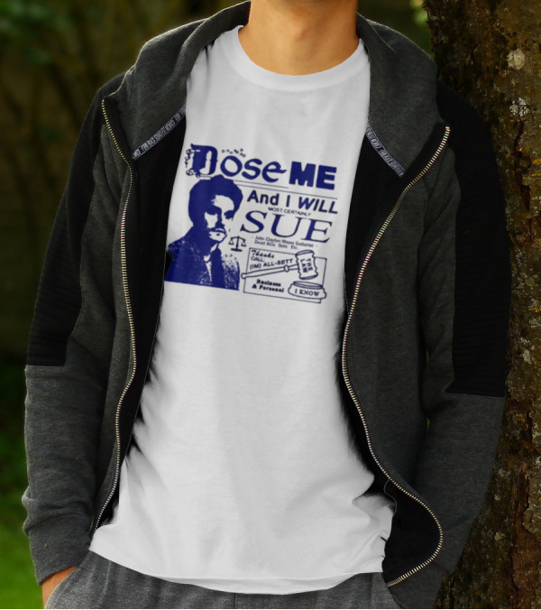 Dose Me And I Will Most Certainly Sue Check His All-Bets I Know T-Shirt