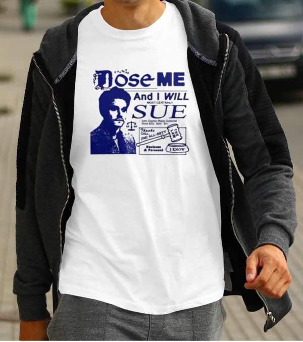 Dose Me And I Will Most Certainly Sue Check His All-Bets I Know T-Shirt