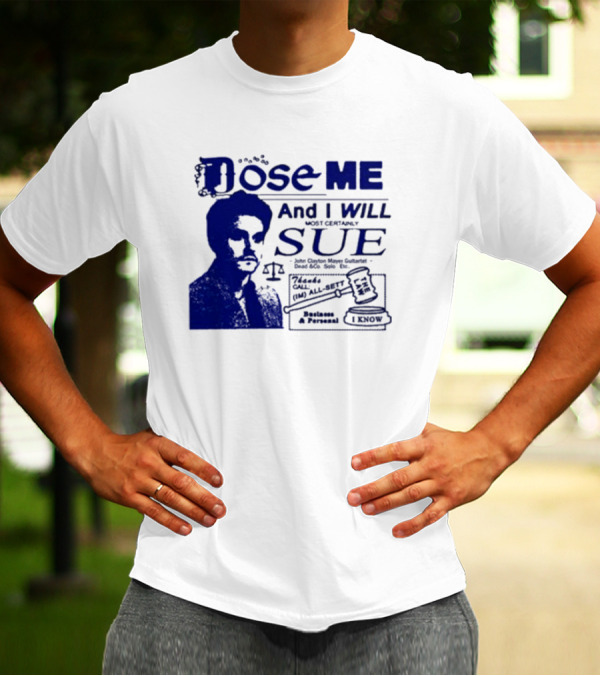 Dose Me And I Will Most Certainly Sue Check His All-Bets I Know T-Shirt