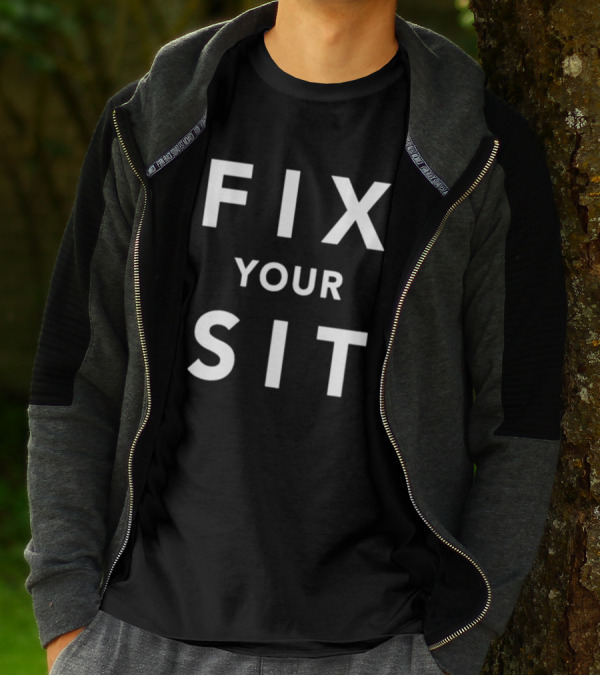 Fix Your Sit T-Shirt