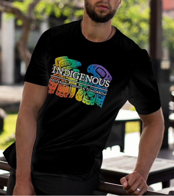 Indigenous Yesterday Today And Tomorrow Rainbow Tribal T-Shirt