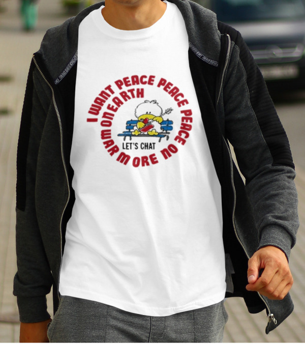 I Want Peace Peace Peace No More War On Earth Let's Chat 80s T-Shirt