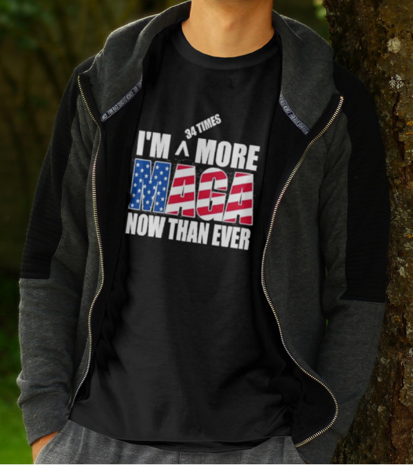 34 Times I'm More MAGA Now Than Ever T-Shirt