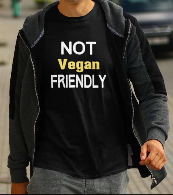 Not Vegan Friendly T-Shirt
