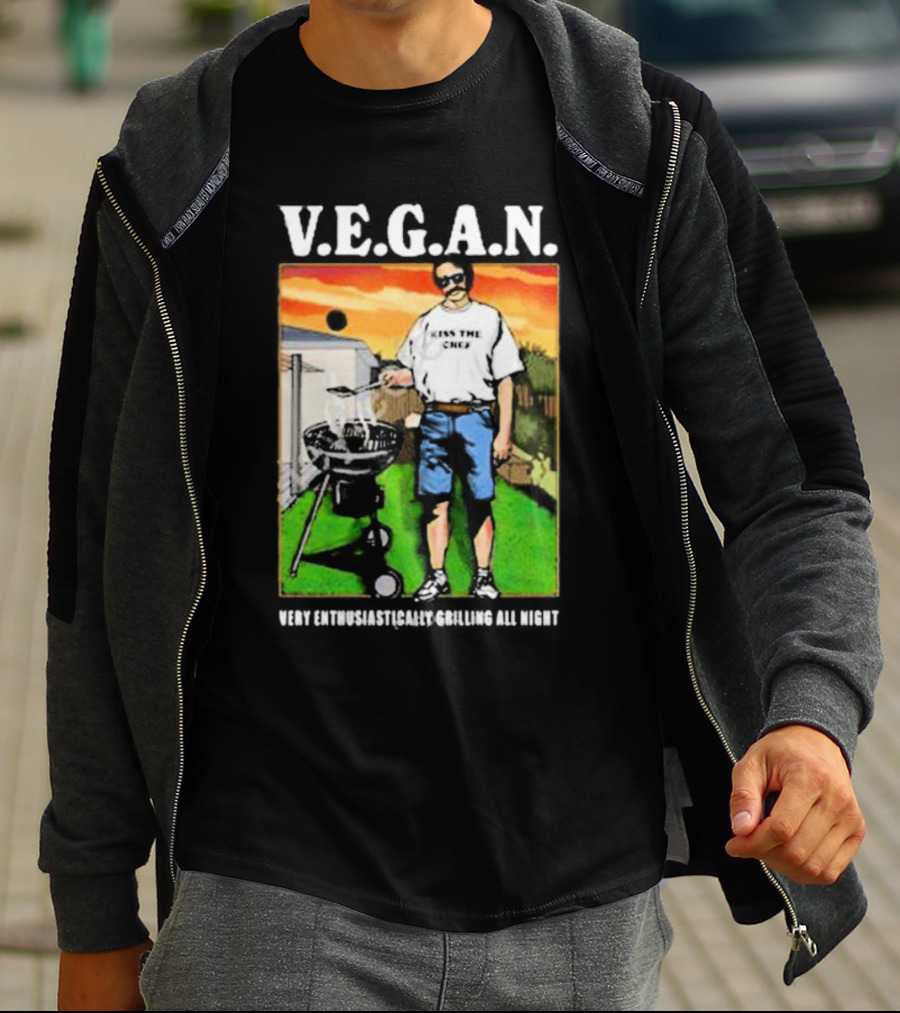V.E.G.A.N Very Enthusiastically Grilling All Night Kiss The Chef T-Shirt