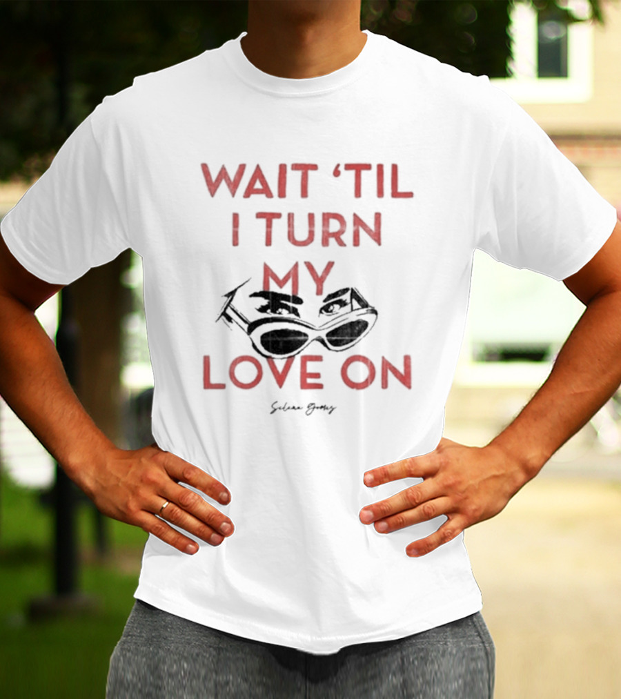 Selena Gomez Wait 'Til I Turn My Love On Sunglasses T-Shirt