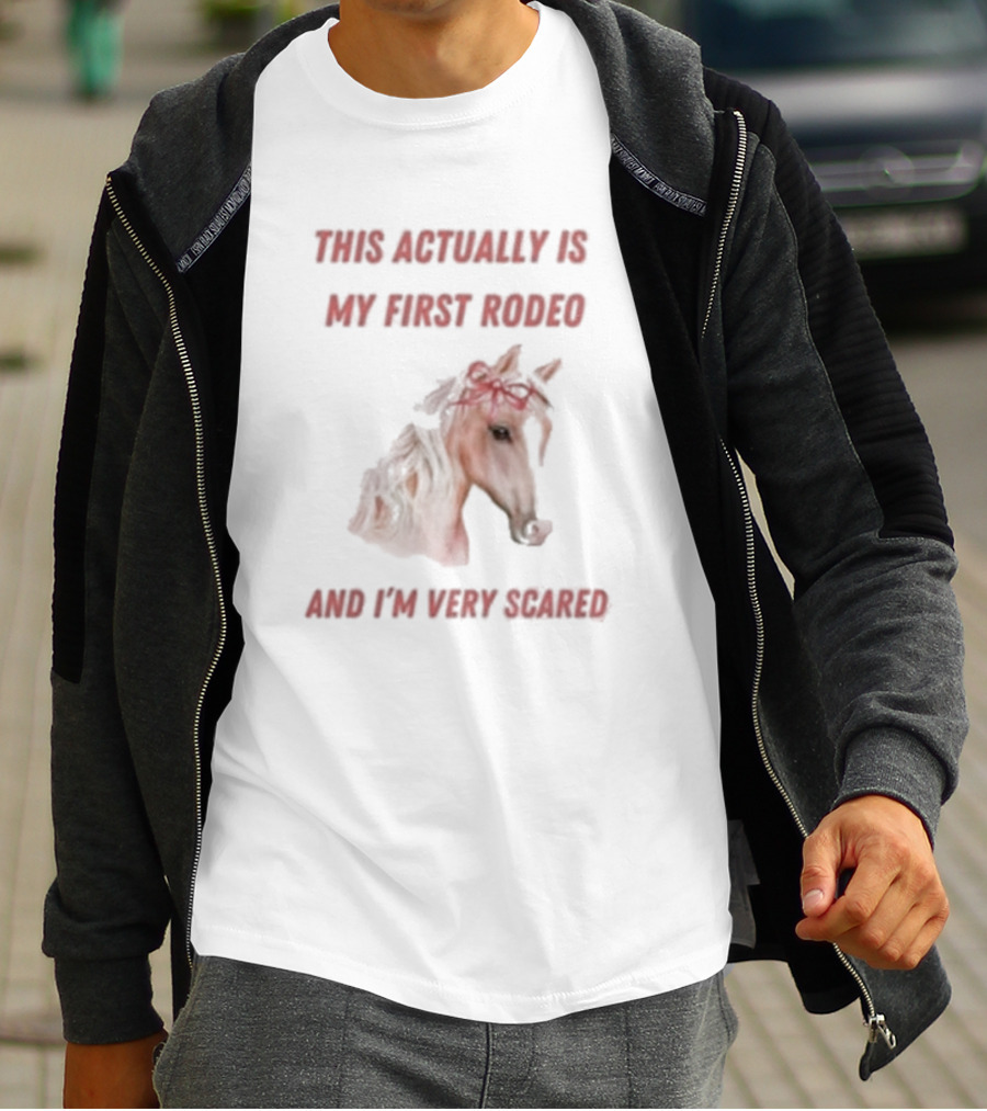 This Actually Is My First Rodeo And I’m Very Scared Horse T-Shirt