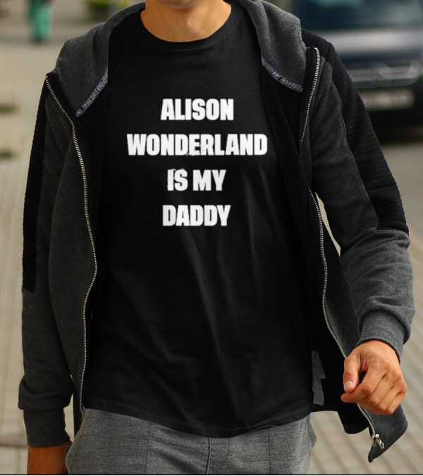 Alison Wonderland Is My Daddy Fan Statement Recognizable Merchandise T-Shirt