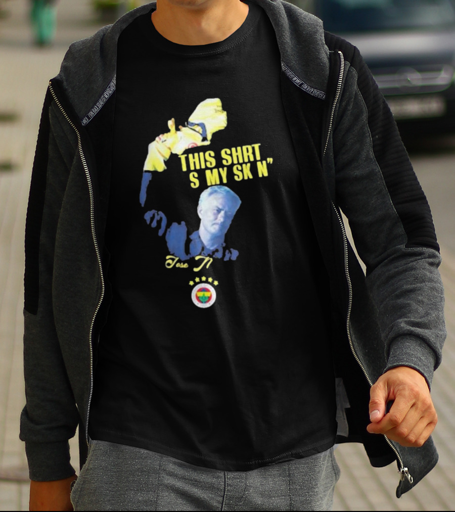 Fenerbahçe Jose Mourinho This Shirt Is My Skin T-Shirt